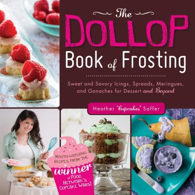 The dollop book of frosting : sweet and savory icings, spreads, meringues, and ganaches for dessert and beyond  cover image cdn