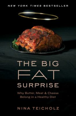 The big fat surprise : why butter, meat, and cheese belong in a healthy diet cover image