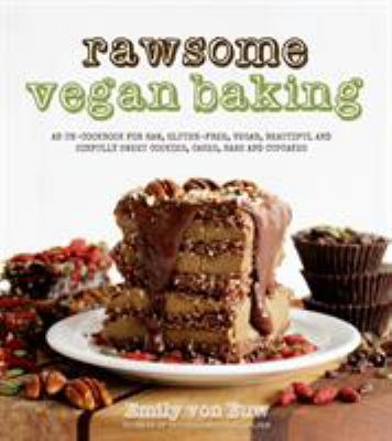 Rawsome vegan baking : an un-cookbook for raw, gluten-free, vegan, beautiful and sinfully sweet cookies, cakes, bars and cupcakes  cover image cdn