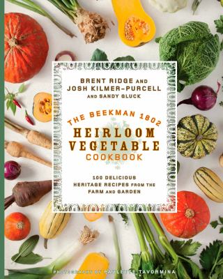 The Beekman 1802 heirloom vegetable cookbook : 100 meat-forward vegetable recipes from the farm and garden  cover image cdn