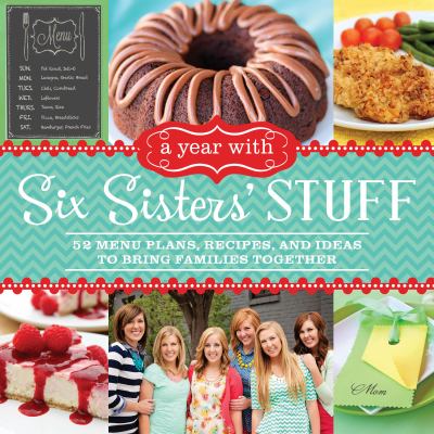 A year with Six Sisters' stuff : 52 menu plans, recipes, and ideas to bring families together cover image cdn