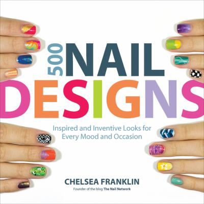 500 nail designs : inspired and inventive looks for every mood and occasion  cover image cdn
