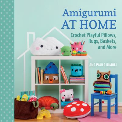 Amigurumi at home : crochet playful pillows, rugs, baskets, and more  cover image cdn