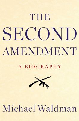 The Second Amendment : a biography  cover image cdn