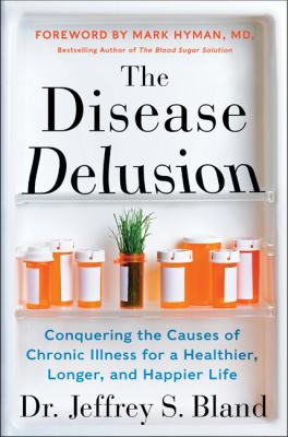 The disease delusion : conquering the causes of chronic illness for a healthier, longer, and happier life  cover image cdn