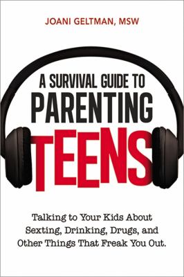 A survival guide to parenting teens : talking to your kids about sexting, drinking, drugs, and other things that freak you out  cover image cdn