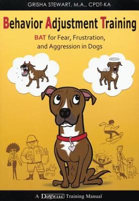 Behavior adjustment training : BAT for fear, frustration, and aggression in dogs  cover image cdn