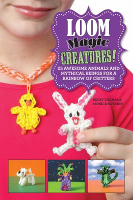 Loom magic creatures! : 25 awesome animals and mythical beings for a rainbow of critters  cover image cdn