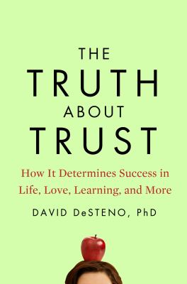 The truth about trust : how it determines success in life, love, learning, and more  cover image cdn