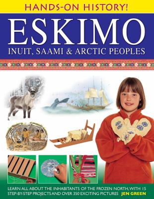 Eskimo : Inuit, Saami & Arctic peoples : learn all about the inhabitants of the frozen north, with 15 step-by-step projects and over 350 exciting pictures  cover image cdn