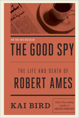 The good spy : the life and death of Robert Ames  cover image cdn