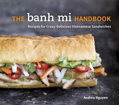 The banh mi handbook : recipes for crazy-delicious Vietnamese sandwiches  cover image cdn
