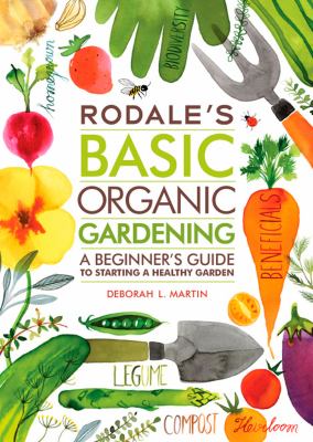 Rodale's basic organic gardening : a beginner's guide to starting a healthy garden  cover image cdn
