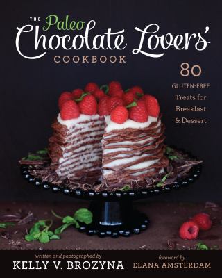 The paleo chocolate lovers' cookbook : 80 gluten-free treats for breakfast & dessert  cover image cdn
