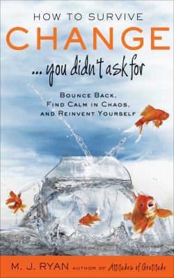 How to survive change...you didn't askfFor bounce back, find calm in chaos, and reinvent yourself cover image cdn