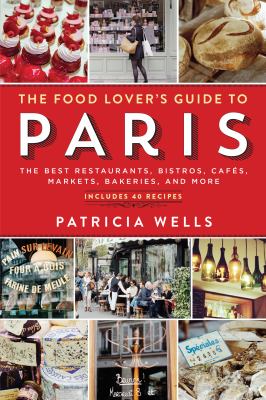 The food lover's guide to Paris the best restaurants, bistros, cafes, markets, bakeries, and more cover image cdn