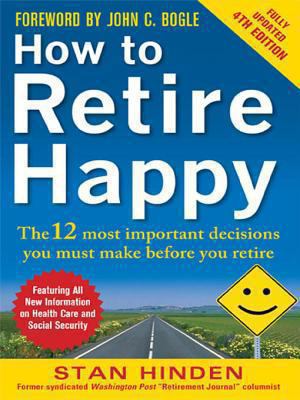 How to retire happy, fourth edition: the 12 most important decisions you must make before you retire The 12 Most Important Decisions You Must Make Before You Retire cover image cdn