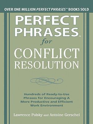 Perfect phrases for conflict resolution: hundreds of ready-to-use phrases for encouraging a more productive and efficient work environment cover image cdn