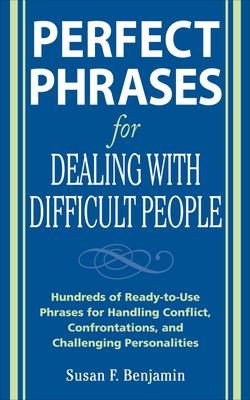 Perfect phrases for dealing with difficult people: hundreds of ready-to-use phrases for handling conflict, confrontations and challenging personalities cover image cdn