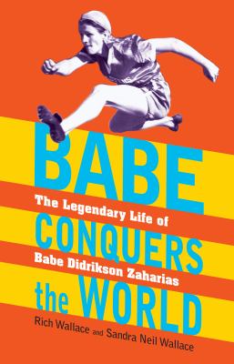 Babe conquers the world : the legendary life of Babe Didrikson Zaharias  cover image cdn