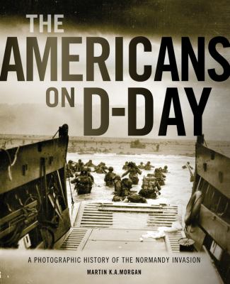 The Americans on D-Day : : a  photographic history of the normandy invasion  cover image cdn