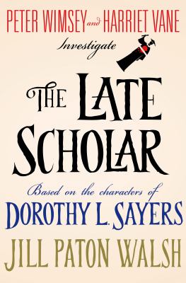The late scholar : the new Lord Peter Wimsey/Harriet Vane mystery  cover image cdn