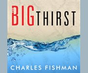 The big thirst the secret life and turbulent future of water  cover image cdn
