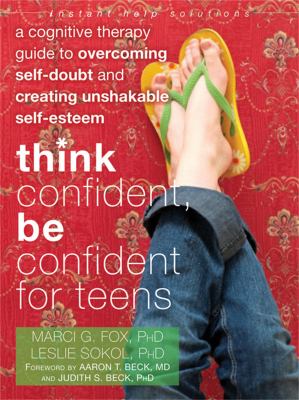 Think confident, be confident for teens : a cognitive therapy guide to overcoming self-doubt and creating unshakable self-esteem  cover image cdn