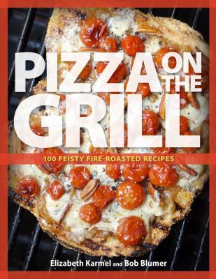 Pizza on the grill : 100+ feisty fire-roasted recipes for pizza & more  cover image cdn