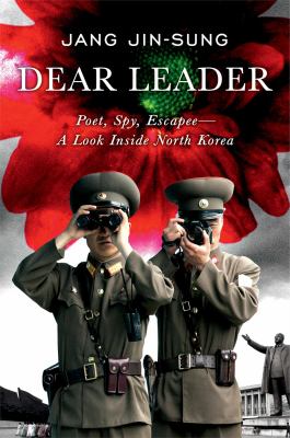 Dear Leader : poet, spy, escapee-- a look inside North Korea  cover image cdn