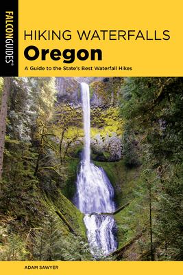 Falcon guide. Hiking waterfalls Oregon : a guide to the state's best waterfall hikes cover image cdn