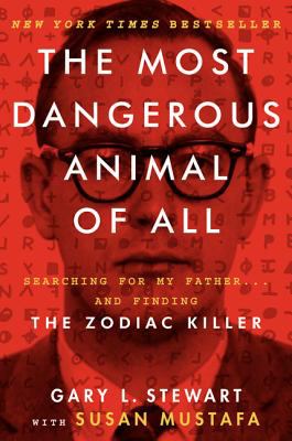 The most dangerous animal of all : searching for my father ... and finding the Zodiac Killer  cover image cdn
