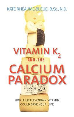 Vitamin K₂ and the calcium paradox : how a little-known vitamin could save your life  cover image cdn