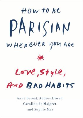 How to be Parisian wherever you are : love, style, and bad habits  cover image cdn