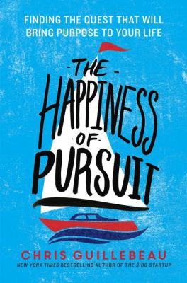 The happiness of pursuit : finding the quest that will bring purpose to your life  cover image cdn