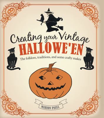 Creating your vintage hallowe'en : the folklore, traditions, and some crafty makes  cover image cdn