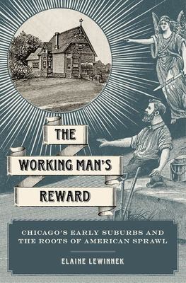 The working man's reward : Chicago's early suburbs and the roots of American sprawl  cover image cdn