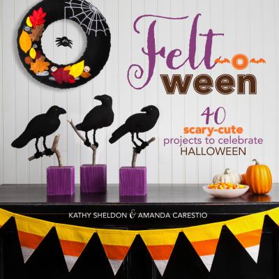 Felt-o-ween : 40 scary-cute projects to celebrate Halloween  cover image cdn