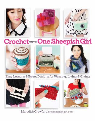Crochet with one sheepish girl : easy lessons & sweet designs for wearing, living & giving  cover image cdn