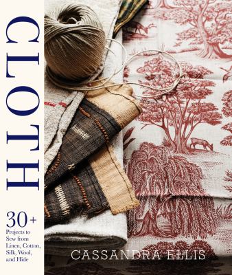 Cloth : 30 Beautiful Projects to Sew from Linen, Cotton, Silk, Wool, and Hide  cover image cdn