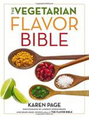The vegetarian flavor bible : the essential guide to culinary creativity with vegetables, fruits, grains, legumes, nuts, seeds, and more, based on the wisdom of leading American chefs  cover image cdn