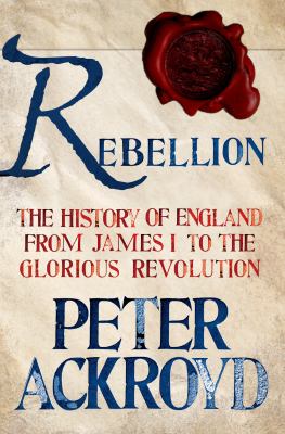 Rebellion : the history of England from James I to the Glorious Revolution  cover image cdn