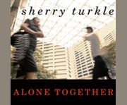 Alone together why we expect more from technology and less from each other  cover image cdn