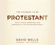The courage to be Protestant truth-lovers, marketers, and emergents in the postmodern world cover image cdn