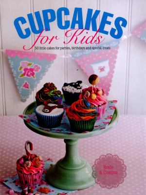 Cupcakes for kids : 50 little cakes for parties, birthdays and special treats  cover image cdn