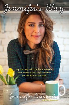 Jennifer's way my journey with celiac disease--what doctors don't tell you and how you can learn to live again cover image cdn