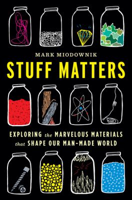Stuff matters exploring the marvelous materials that shape our man-made world cover image cdn