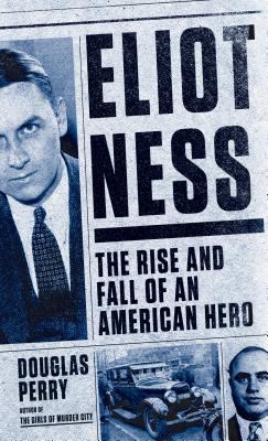 Eliot Ness the rise and fall of an American hero  cover image cdn