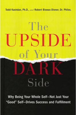 The upside of your dark side : why being your whole self--not just your "good" self--drives success and fulfillment  cover image cdn