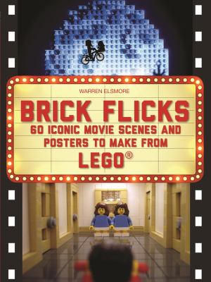 Brick flicks : 60 iconic movie scenes and posters to make from LEGO  cover image cdn